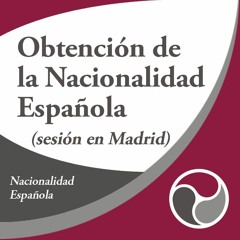 La obtención de la Nacionalidad Española (sesión desde Madrid)