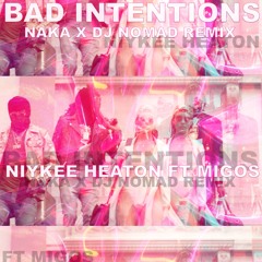 BAD INTENTIONS DJ NOMAD X NAKA REMIX - Niykee Heaton Ft. Migos