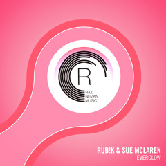 Rub!k and Sue McLaren - Everglow (Original Mix)