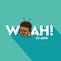 Woah! ft. lato (prod. glo)