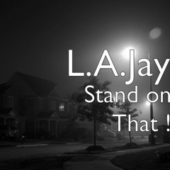 L.A.Jay - Stand On That (Prod By @two4flex)
