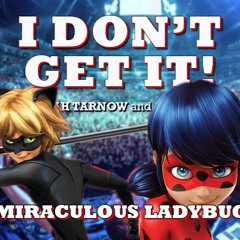 I Don't Get It: Miraculous Ladybug and Cat Noir