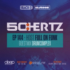 50:HERTZ #144 Host: FULL ON FUNK / Guest: DRUMCOMPLEX (Diesel FM & Deep Radio)