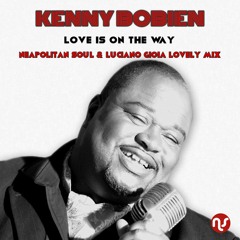 Kenny Bobien - Love Is On The Way (Neapolitan Soul & Luciano Gioia Lovely Mix)