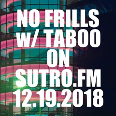 Sutro FM | No Frills w/ Taboo 12-19-2018