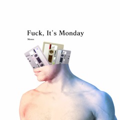 Fuck, It's Monday