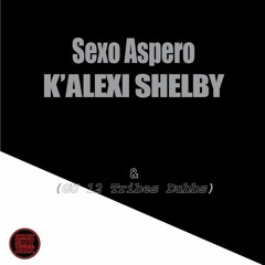 K Alexi Shelby Sexo Aspero & GU Dubbs