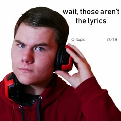 Wait, Those Aren't the Lyrics