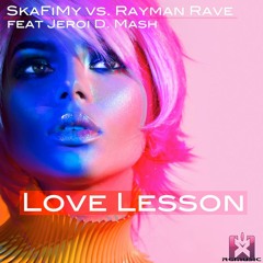 SkaFiMy vs. Rayman Rave feat Jeroi D. Mash - Love Lesson OUT NOW!