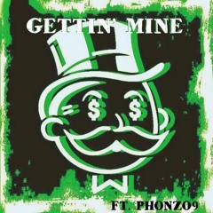 Gettin Mine Ft. Phonzo9