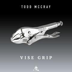 Vise Grip - Todd McCray