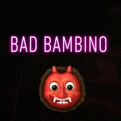 Bad Bambino (Prod. by Cxdy)