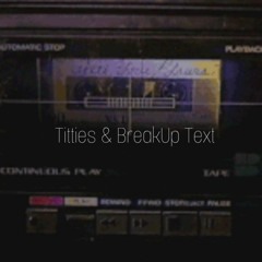 "Titties And BreakUp Text" //Slowed Down//