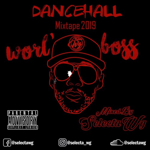 Selecta Wg - Worl' Boss (Dancehall Mixtape) (January 2019)