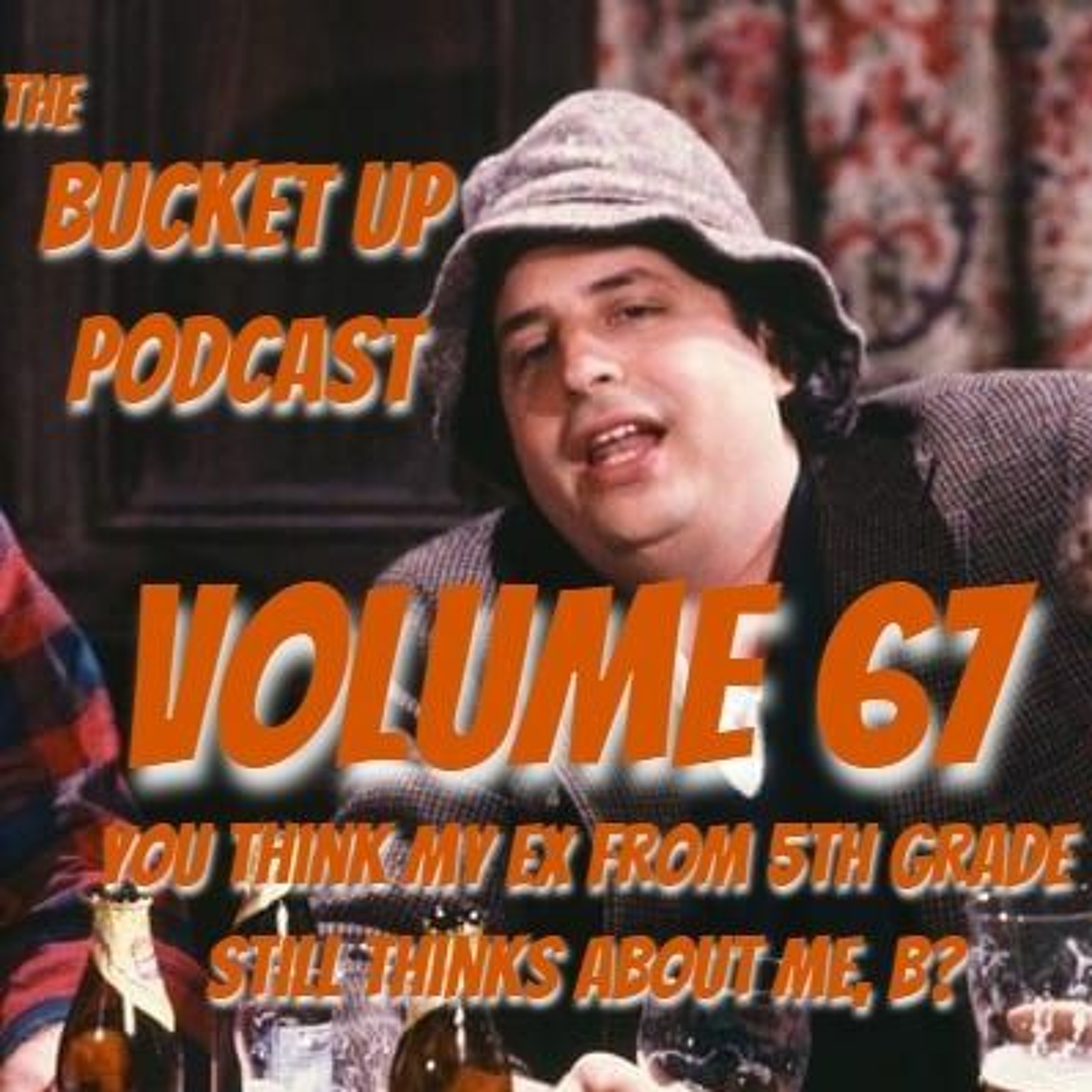 Volume 67: You Think My Ex From 5th Grade Still Thinks About Me, B? episode artwork