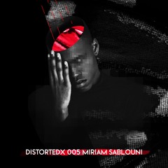 DISTORTEDx 005: MIRIAM SABLOUNI