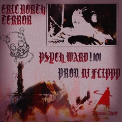 ERIC NORTH & TERROR - PSYCH_WARD!101 (PROD. DJ FLIPPP)