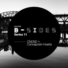 B - Sides Series 11 - CNDSD & Concepción Huerta