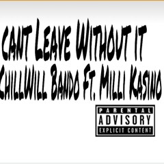 Can't leave Without It - ChillWill Bando Ft. Milli Kasino (21 Savage Remix)
