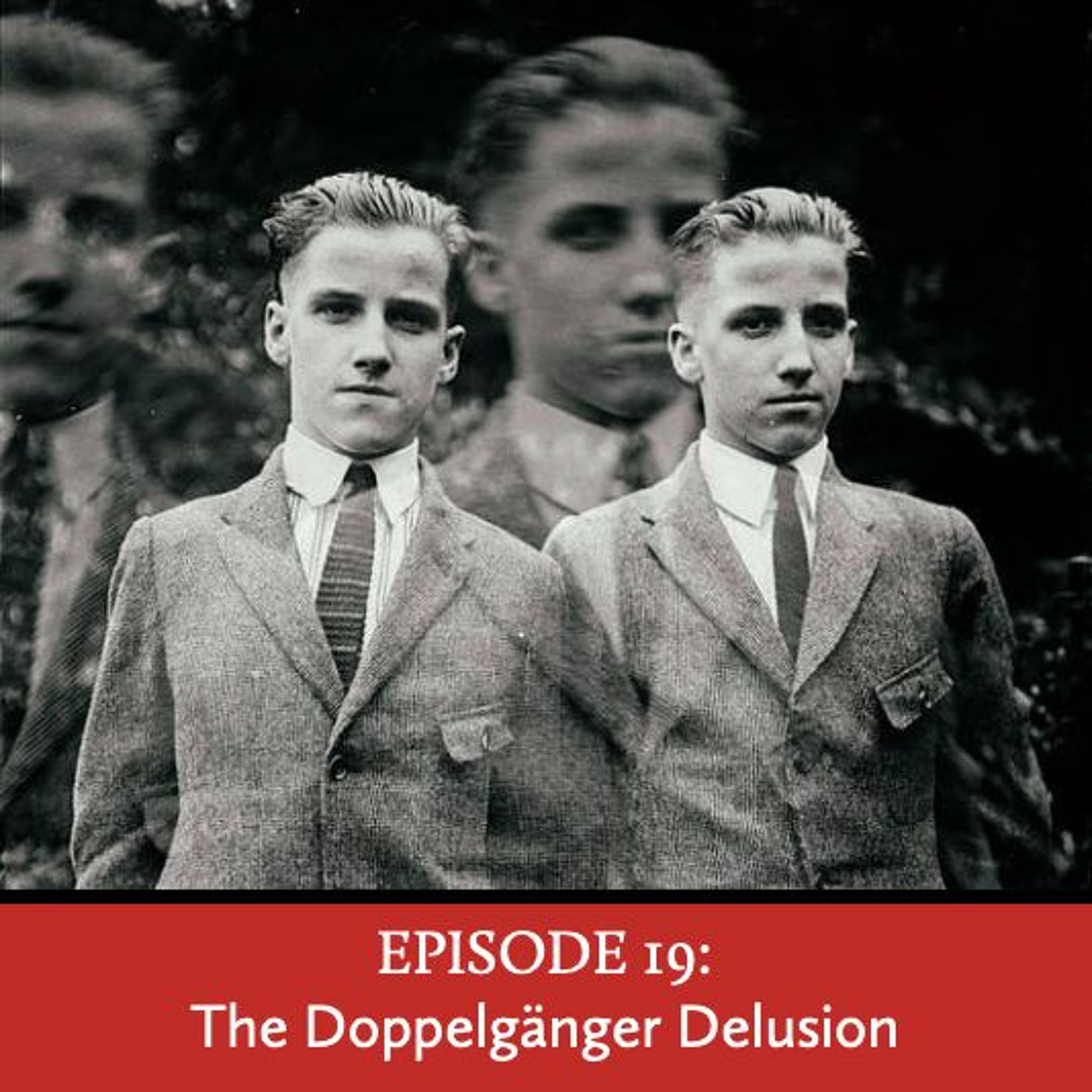 Episode 19: The Doppelgänger Delusion
