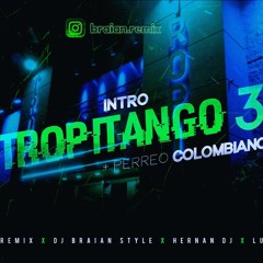INTRO TROPITANGO 3 + PERREO COLOMBIANO -RKT- BRIAN REMIX X DJ BRAIAN STYLE X HERNAN DJ X LUCIANO DJ