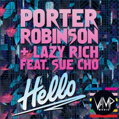 Lazy Rich & Porter Robinson Feat. Sue Cho - Hello (Corey J & Tyrin A Edit)