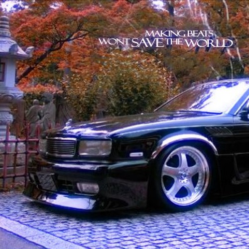 MAKING BEATS WONT SAVE THE WORLD