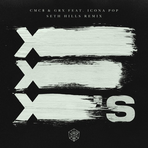 CMC$ & GRX Feat. Icona Pop - X's (Seth Hills Remix)