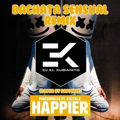 Happier - Dj El Kubanito Bachata Sensual Remix