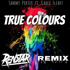 Free Download - Sammy Porter ft. Grace Fleary - True Colours (Renstar Remix)- Free Download
