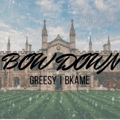 BKAME & GREESY - BOW DOWN