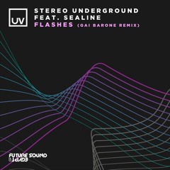 Stereo Underground feat. Sealine - Flashes (Gai Barone Remix) - FSOE UV