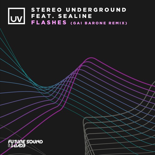 Stereo Underground feat. Sealine - Flashes (Gai Barone Remix) - FSOE UV