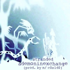 stranded - ademoninexchange(prod. By mΔRc0s1d0)