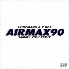 SkinzMann - Air Max 90 (Feat K Dot) (Sammy Virji Remix) OUT NOW