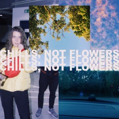 Chills, Not Flowers