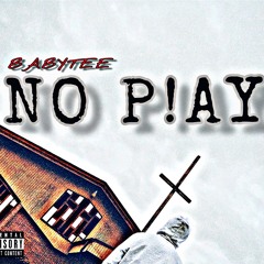 BABYTEE - NO P!AY (prod. Cormill)