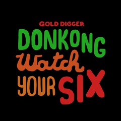 Donkong - Watch Your Six [Gold Digger Records]