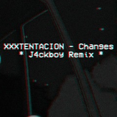 XXXTENTACION - Changes (J4ckboy Remix)