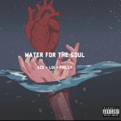 Water For The Soul Ft Ace x Philly Greens