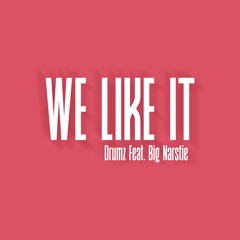 We Like It ft. Big Narstie