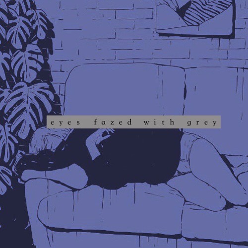ｅｙｅｓ ｆａｚｅｄ ｗｉｔｈ ｇｒｅｙ
