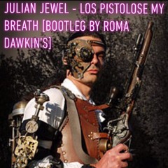 Julian Jewel - Los Pistolose My Breath {Bootleg By Roma Dawkin's}