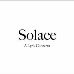 Solace: A Lyric Concerto
