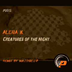 PU015 : Alexia K. - Creatures of The Night (Original Mix)