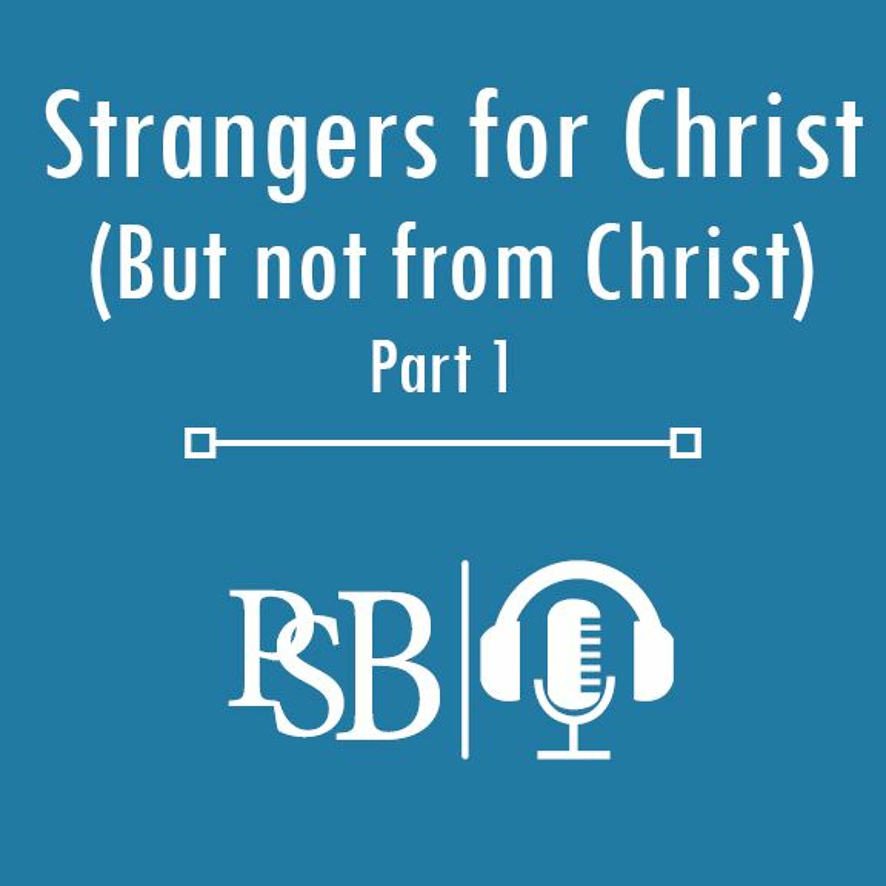 041 | Strangers For Christ (But Not From Christ): Part 1 (with Bradley Ballard) episode artwork