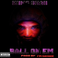 Kiingshaii "Ball on em" prod by. Im Savage