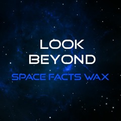 Space Facts Wax - "Look Beyond"