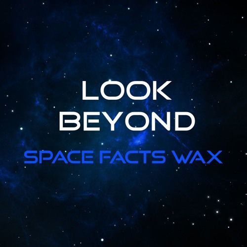 Space Facts Wax - "Look Beyond"