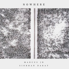 Nowhere - Marcus JB & Siobhan Dakay